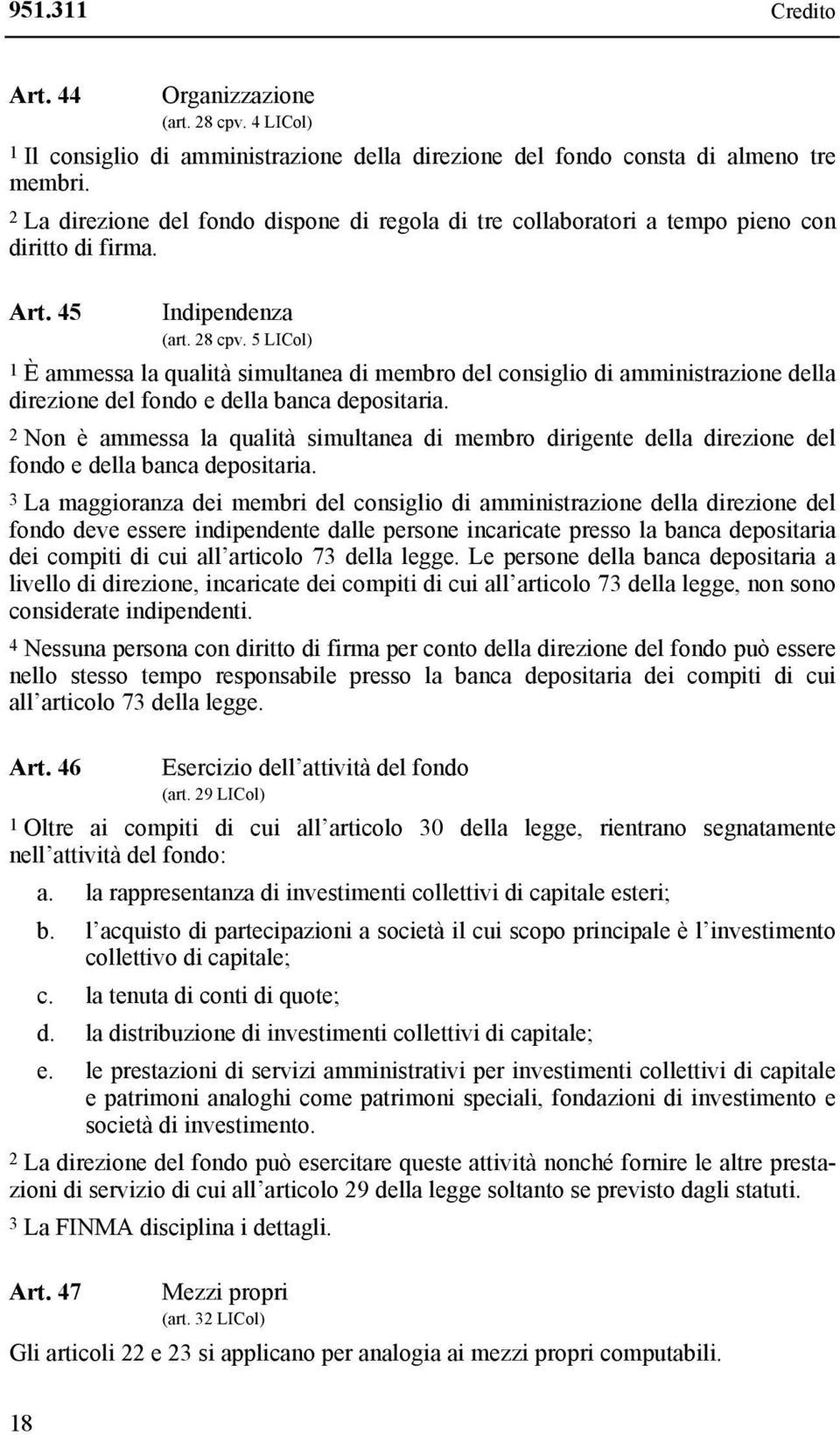 5 LICol) 1 È ammessa la qualità simultanea di membro del consiglio di amministrazione della direzione del fondo e della banca depositaria.