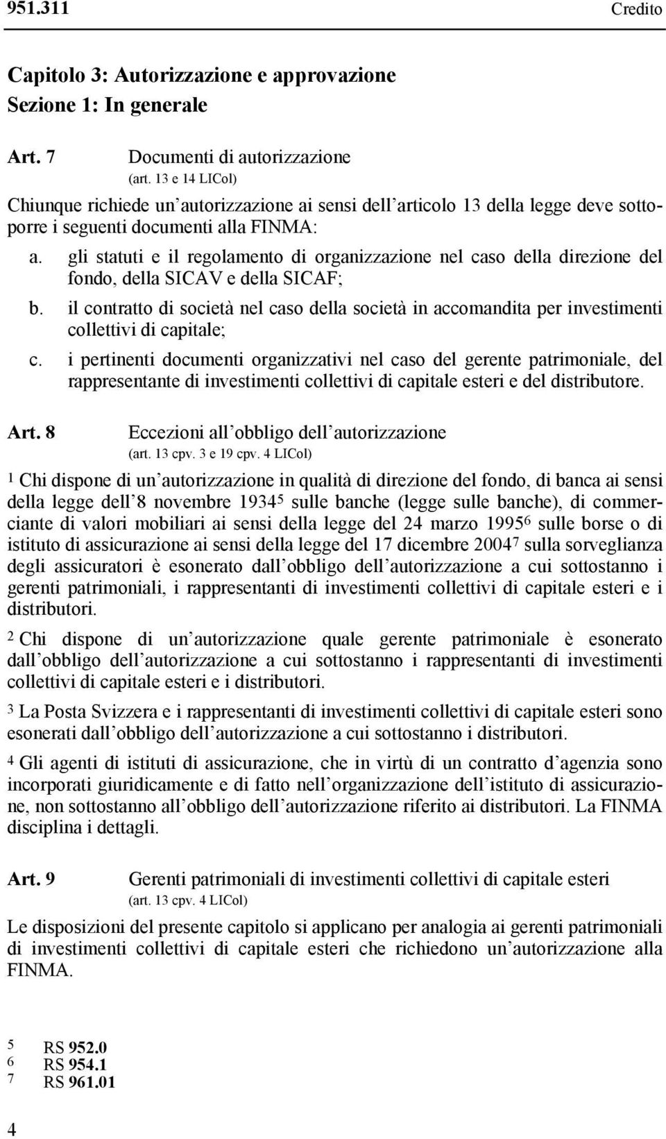 gli statuti e il regolamento di organizzazione nel caso della direzione del fondo, della SICAV e della SICAF; b.