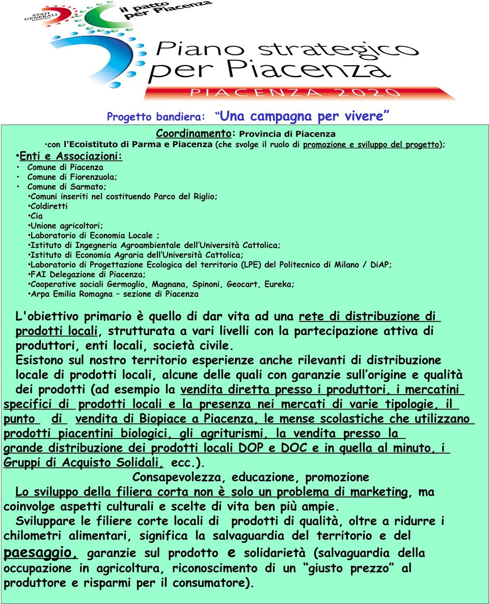 Agroambientale dell Università Cattolica; di Economia Agraria dell Università Cattolica; Laboratorio di Progettazione Ecologica del territorio (LPE) del Politecnico di Milano / DiAP; FAI Delegazione