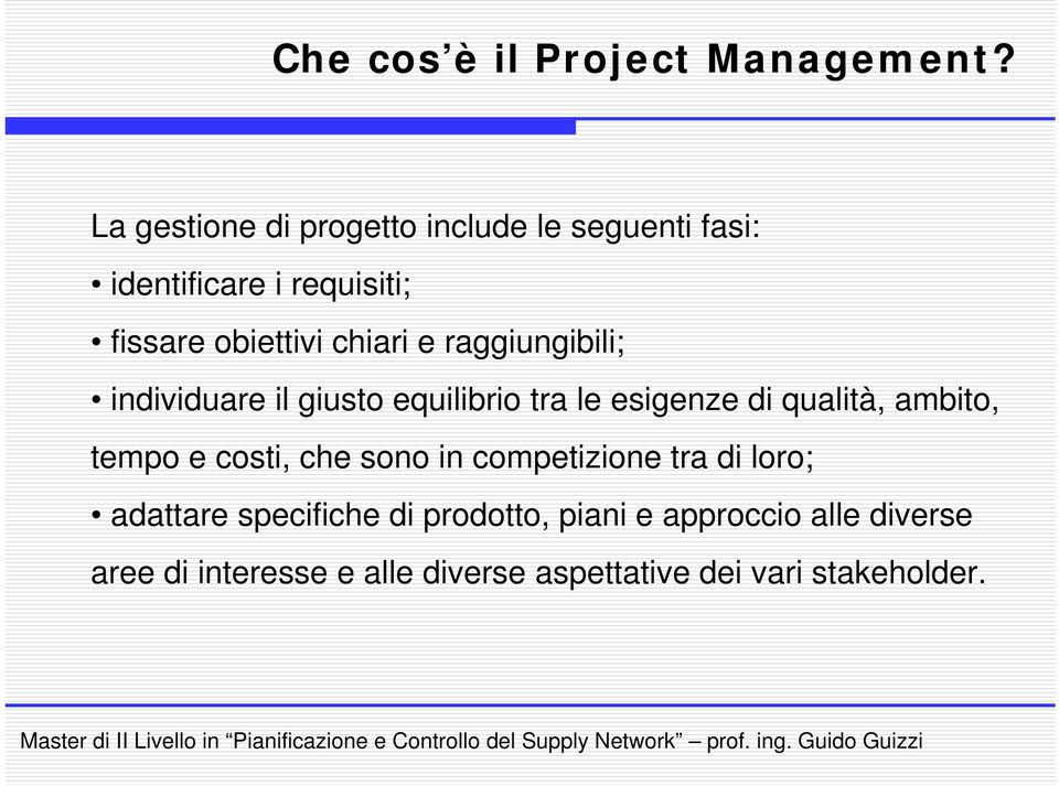 e raggiungibili; individuare il giusto equilibrio tra le esigenze di qualità, ambito, tempo e costi,