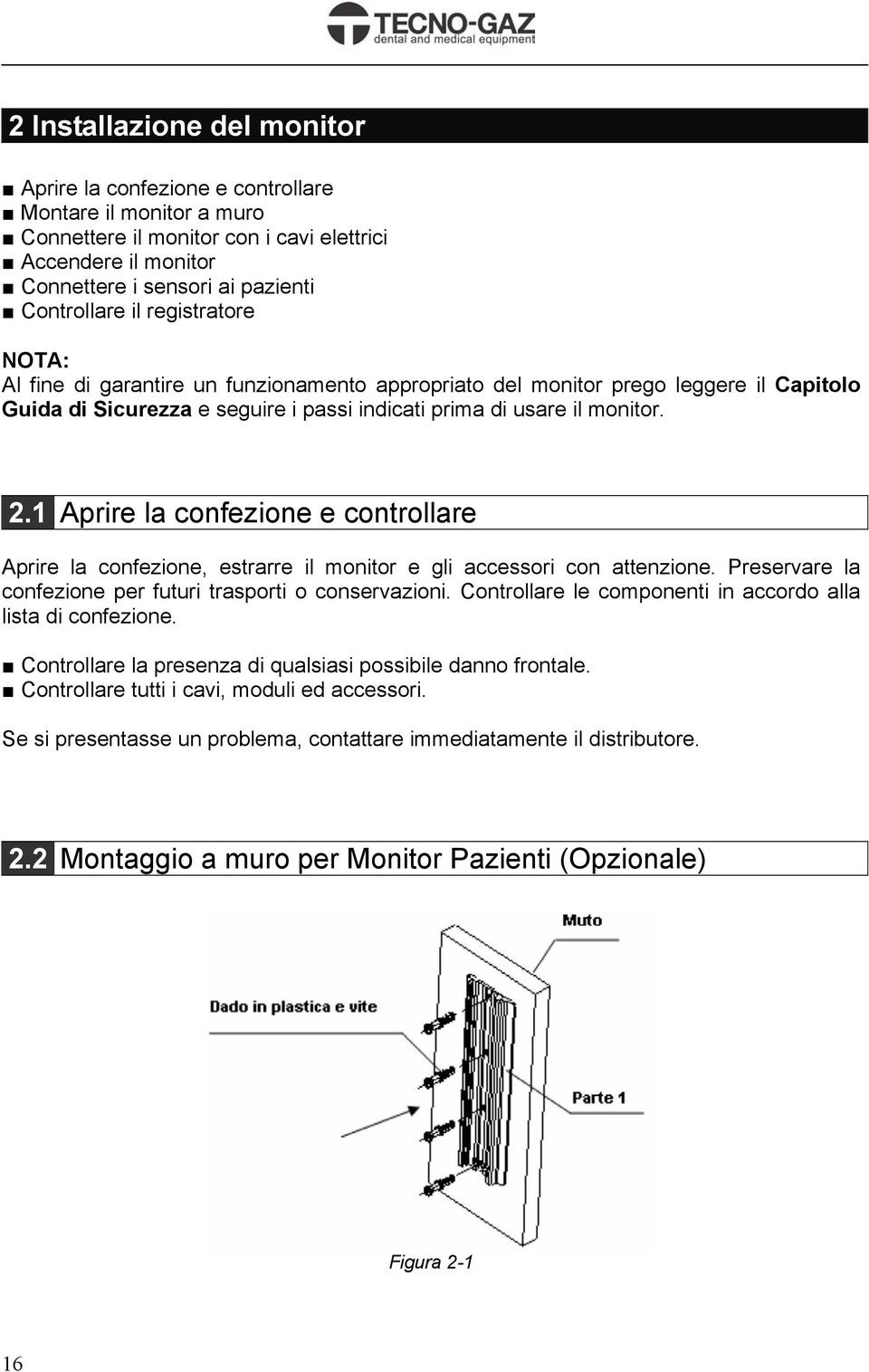 1 Aprire la confezione e controllare Aprire la confezione, estrarre il monitor e gli accessori con attenzione. Preservare la confezione per futuri trasporti o conservazioni.