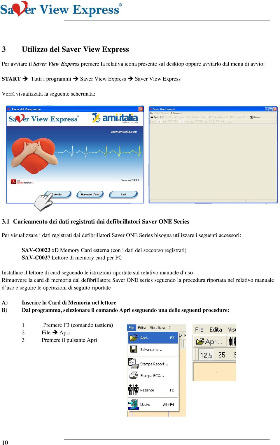 1 Caricamento dei dati registrati dai defibrillatori Saver ONE Series Per visualizzare i dati registrati dai defibrillatori Saver ONE Series bisogna utilizzare i seguenti accessori: SAV-C0023 xd