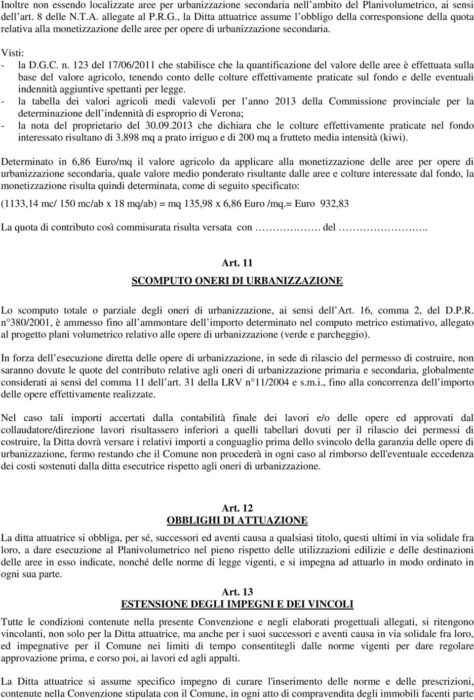 123 del 17/06/2011 che stabilisce che la quantificazione del valore delle aree è effettuata sulla base del valore agricolo, tenendo conto delle colture effettivamente praticate sul fondo e delle