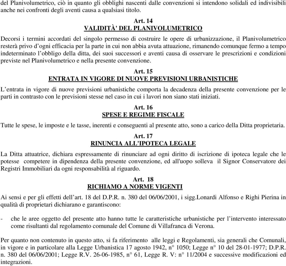 abbia avuta attuazione, rimanendo comunque fermo a tempo indeterminato l obbligo della ditta, dei suoi successori e aventi causa di osservare le prescrizioni e condizioni previste nel