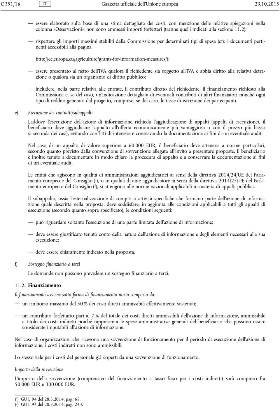 alla sezione 11.2); rispettare gli importi massimi stabiliti dalla Commissione per determinati tipi di spesa (cfr. i documenti pertinenti accessibili alla pagina http://ec.europa.