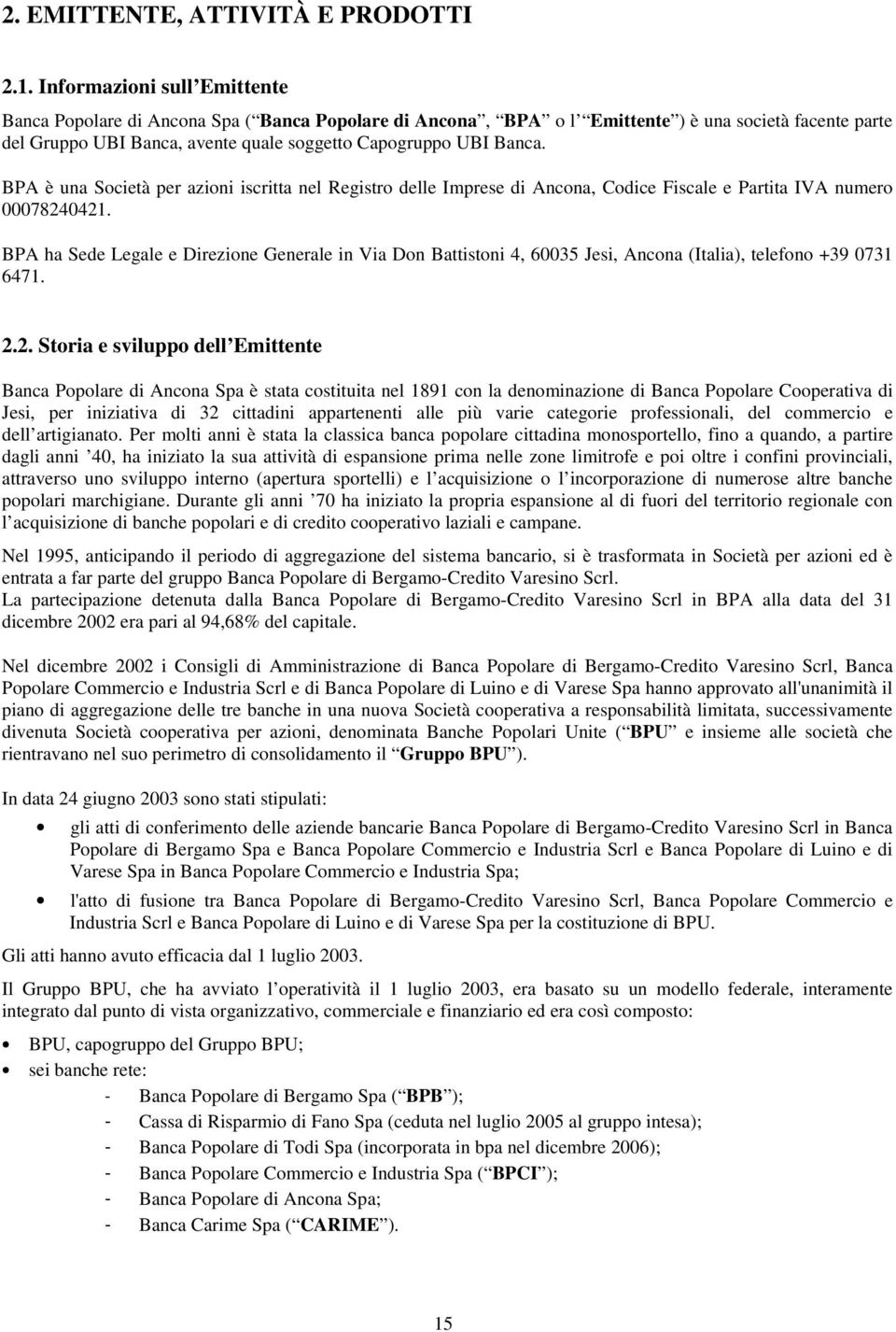 BPA è una Società per azioni iscritta nel Registro delle Imprese di Ancona, Codice Fiscale e Partita IVA numero 00078240421.