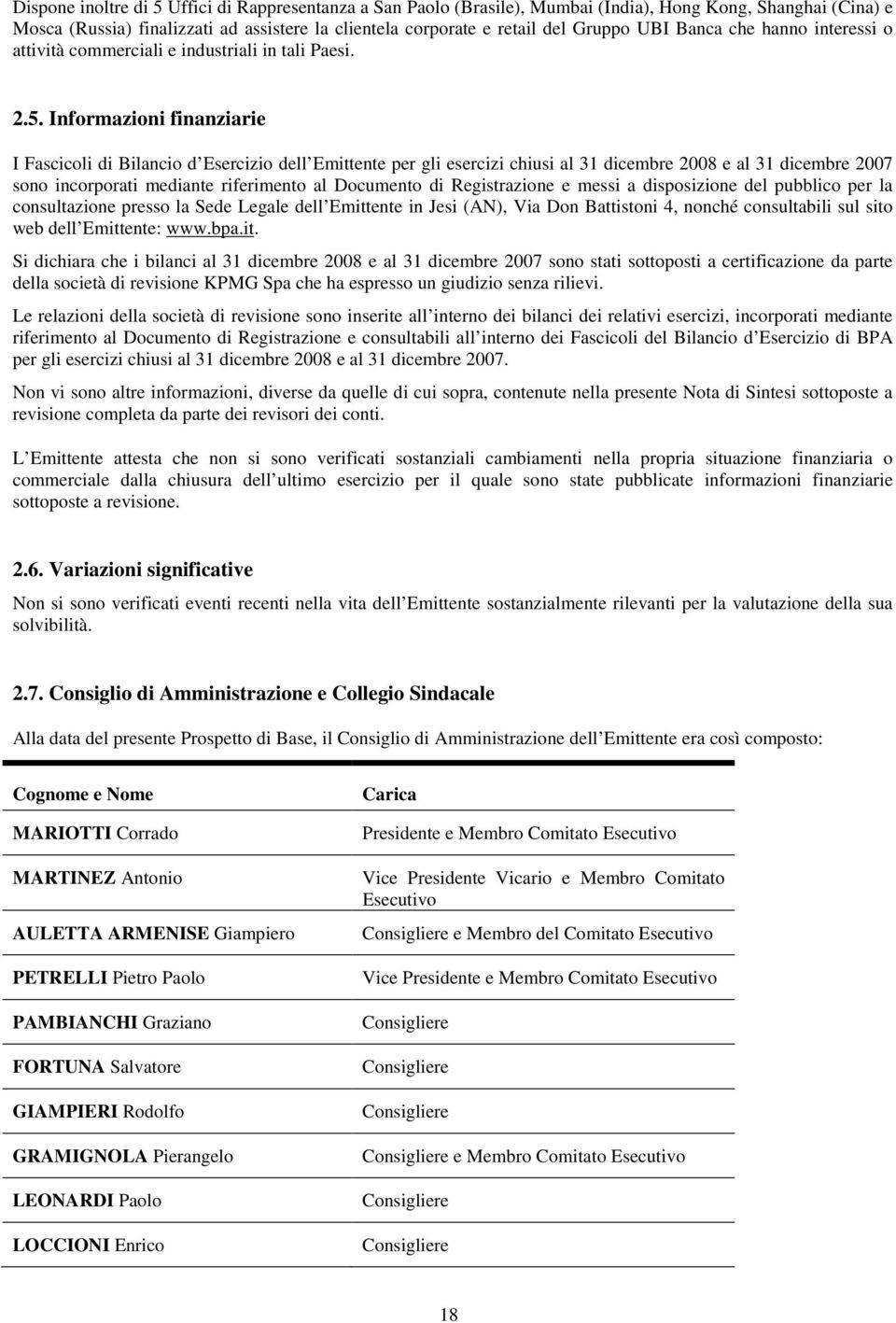 Informazioni finanziarie I Fascicoli di Bilancio d Esercizio dell Emittente per gli esercizi chiusi al 31 dicembre 2008 e al 31 dicembre 2007 sono incorporati mediante riferimento al Documento di