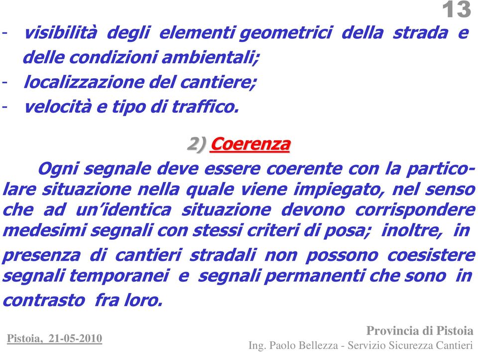 2) Coerenza Ogni segnale deve essere coerente con la particolare situazione nella quale viene impiegato, nel senso che ad