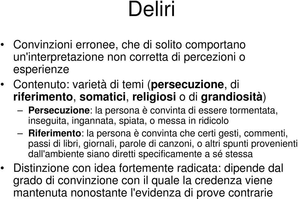 Riferimento: la persona è convinta che certi gesti, commenti, passi di libri, giornali, parole di canzoni, o altri spunti provenienti dall'ambiente siano diretti