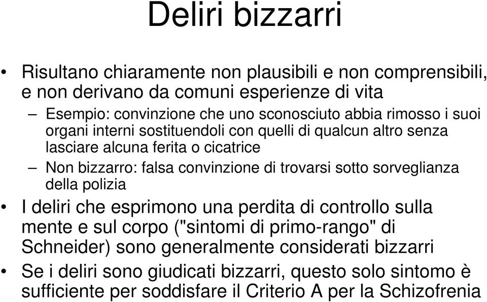 convinzione di trovarsi sotto sorveglianza della polizia I deliri che esprimono una perdita di controllo sulla mente e sul corpo ("sintomi di primo-rango"