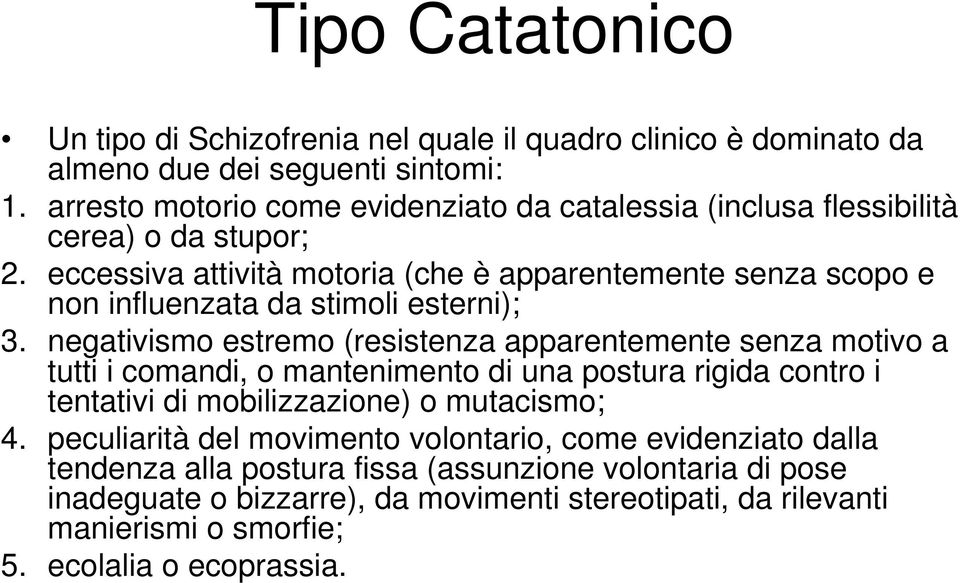 eccessiva attività motoria (che è apparentemente senza scopo e non influenzata da stimoli esterni); 3.