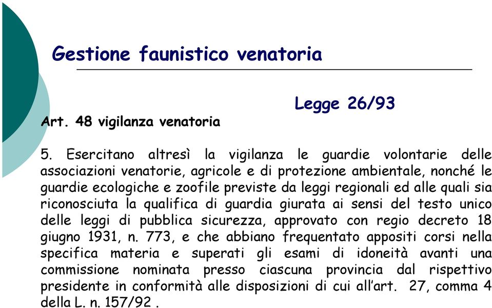 leggi regionali ed alle quali sia riconosciuta la qualifica di guardia giurata ai sensi del testo unico delle leggi di pubblica sicurezza, approvato con regio decreto 18