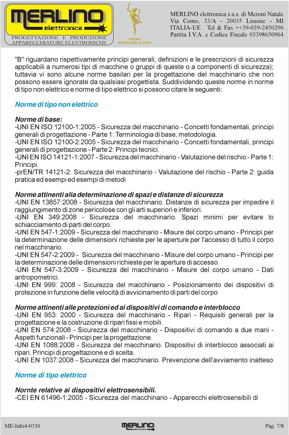 Suddividendo queste norme in norme di tipo non elettrico e norme di tipo elettrico si possono citare le seguenti: Norme di tipo non elettrico Norme di base: UNI EN ISO 121001:2005 Sicurezza del