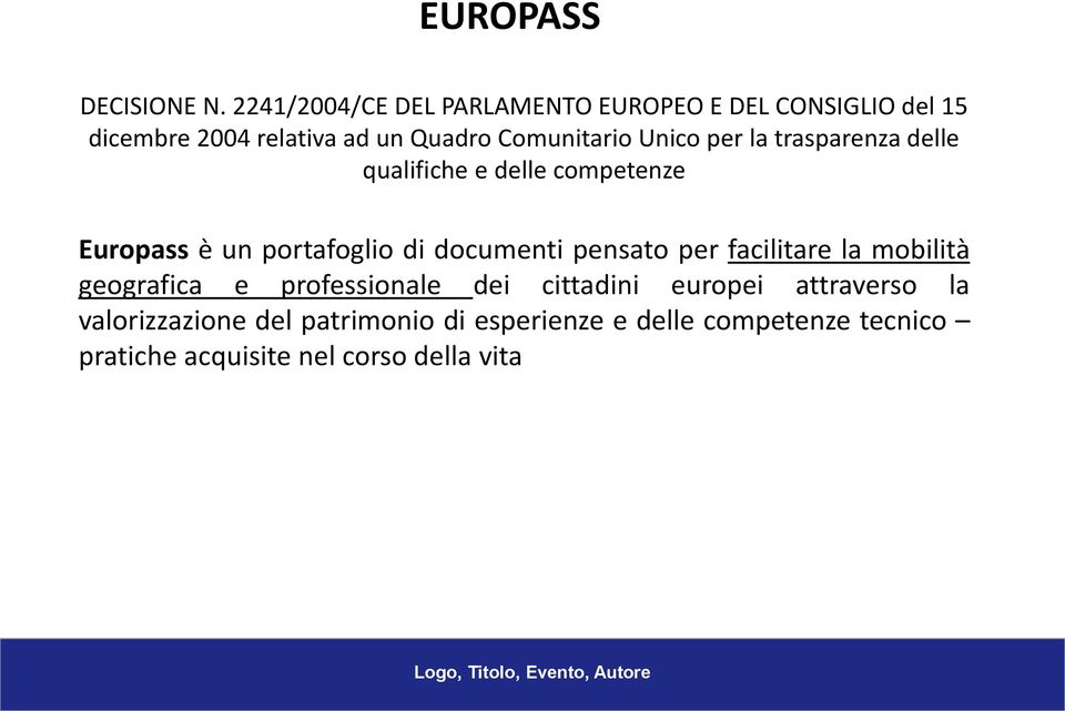 Unico per la trasparenza delle qualifiche e delle competenze Europass è un portafoglio di documenti pensato