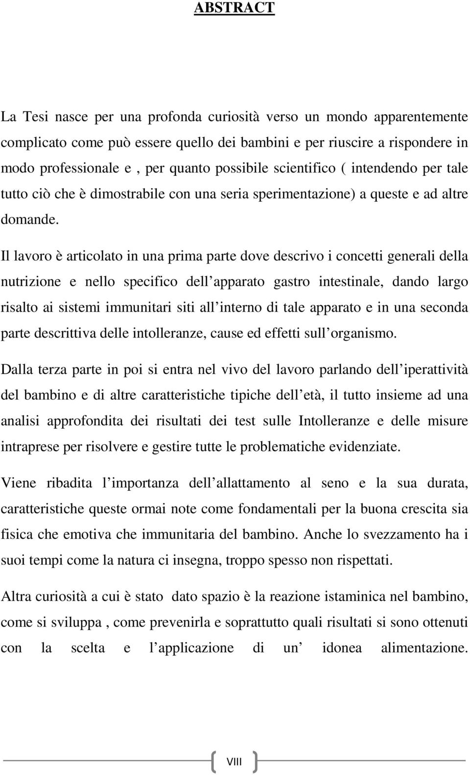 Il lavoro è articolato in una prima parte dove descrivo i concetti generali della nutrizione e nello specifico dell apparato gastro intestinale, dando largo risalto ai sistemi immunitari siti all