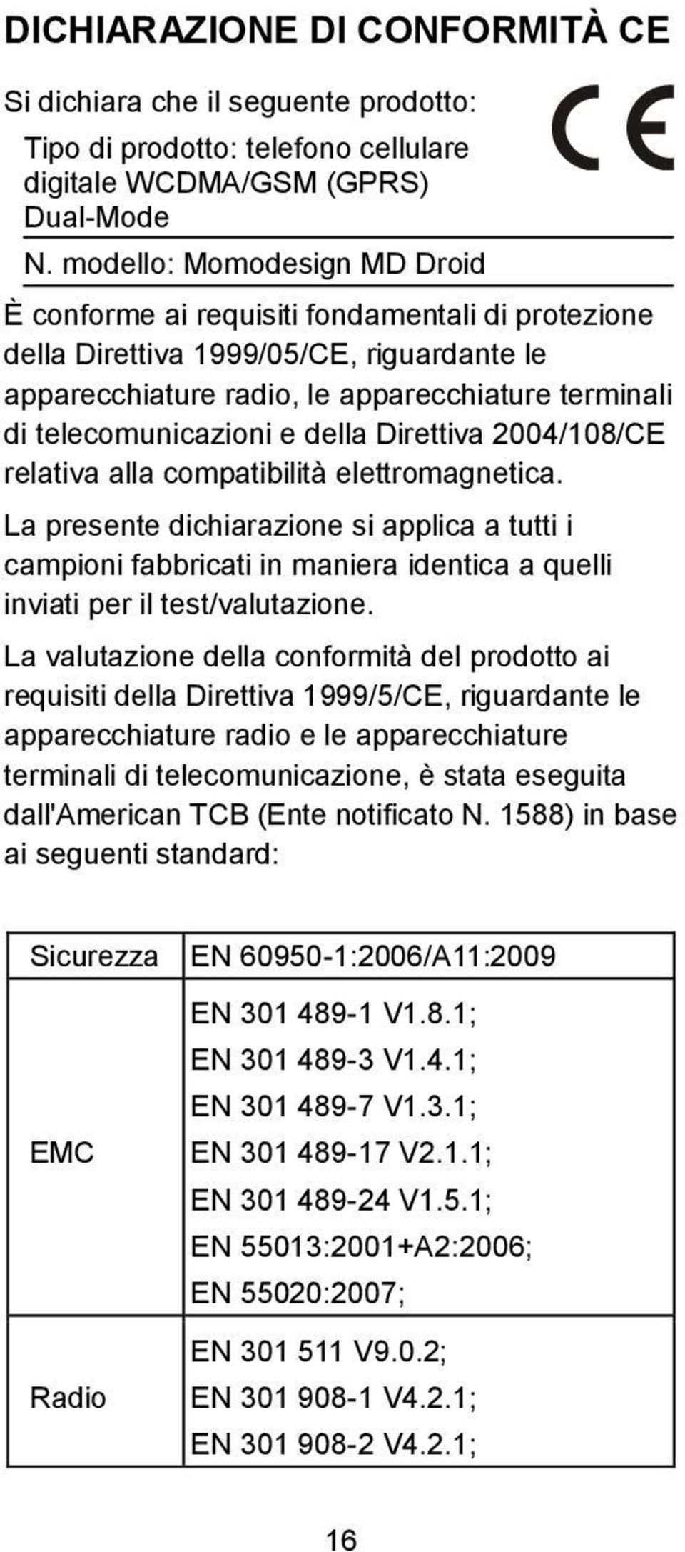 della Direttiva 2004/108/CE relativa alla compatibilità elettromagnetica.