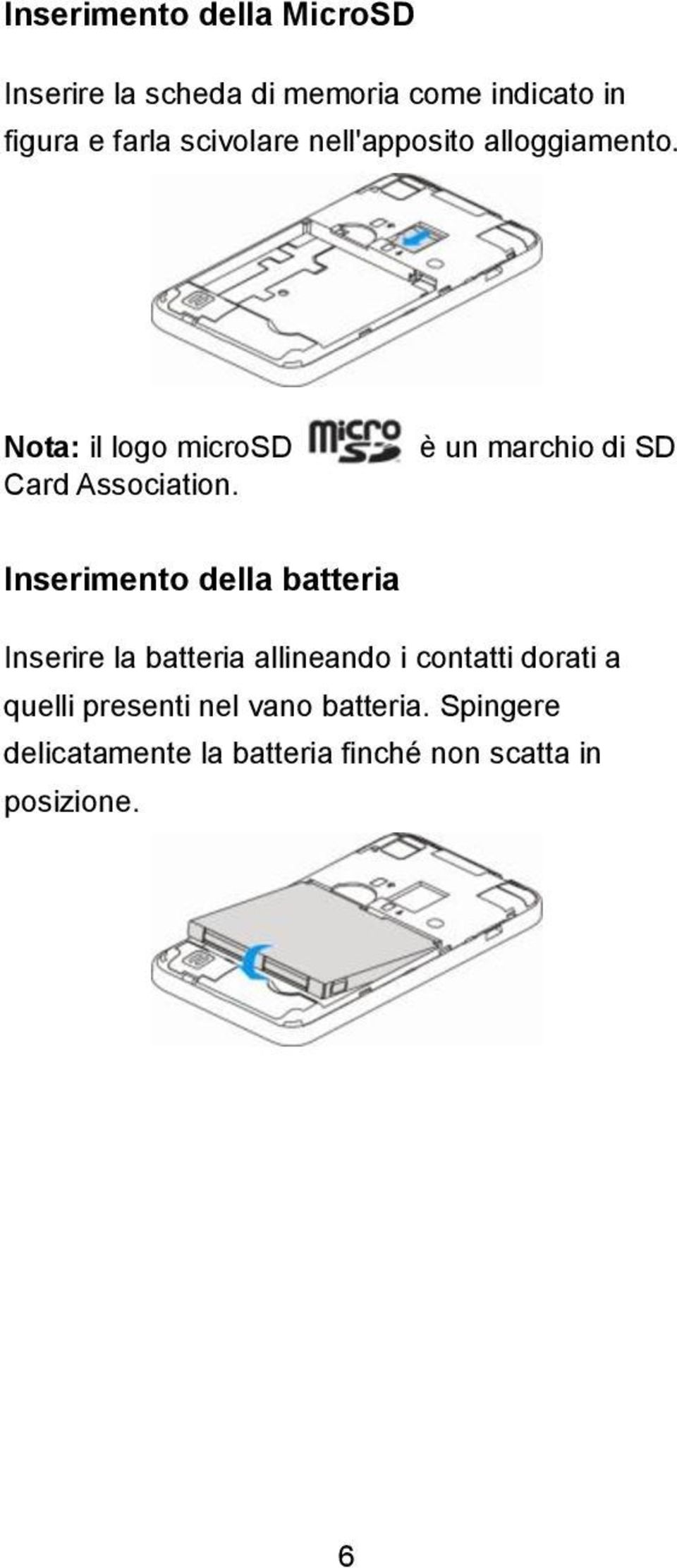 è un marchio di SD Inserimento della batteria Inserire la batteria allineando i contatti