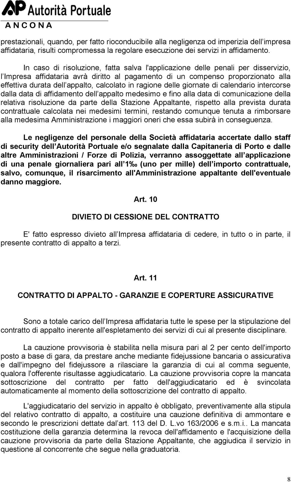 calcolato in ragione delle giornate di calendario intercorse dalla data di affidamento dell appalto medesimo e fino alla data di comunicazione della relativa risoluzione da parte della Stazione