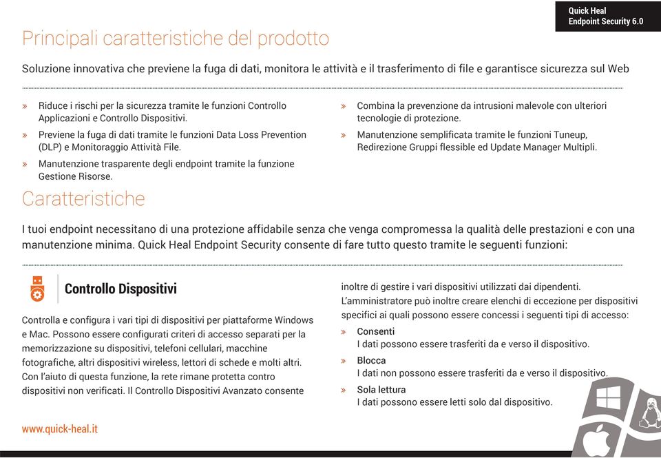 Manutenzione trasparente degli endpoint tramite la funzione Gestione Risorse. Caratteristiche Combina la prevenzione da intrusioni malevole con ulteriori tecnologie di protezione.