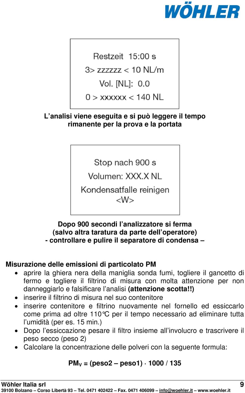 attenzione per non danneggiarlo e falsificare l analisi (attenzione scotta!