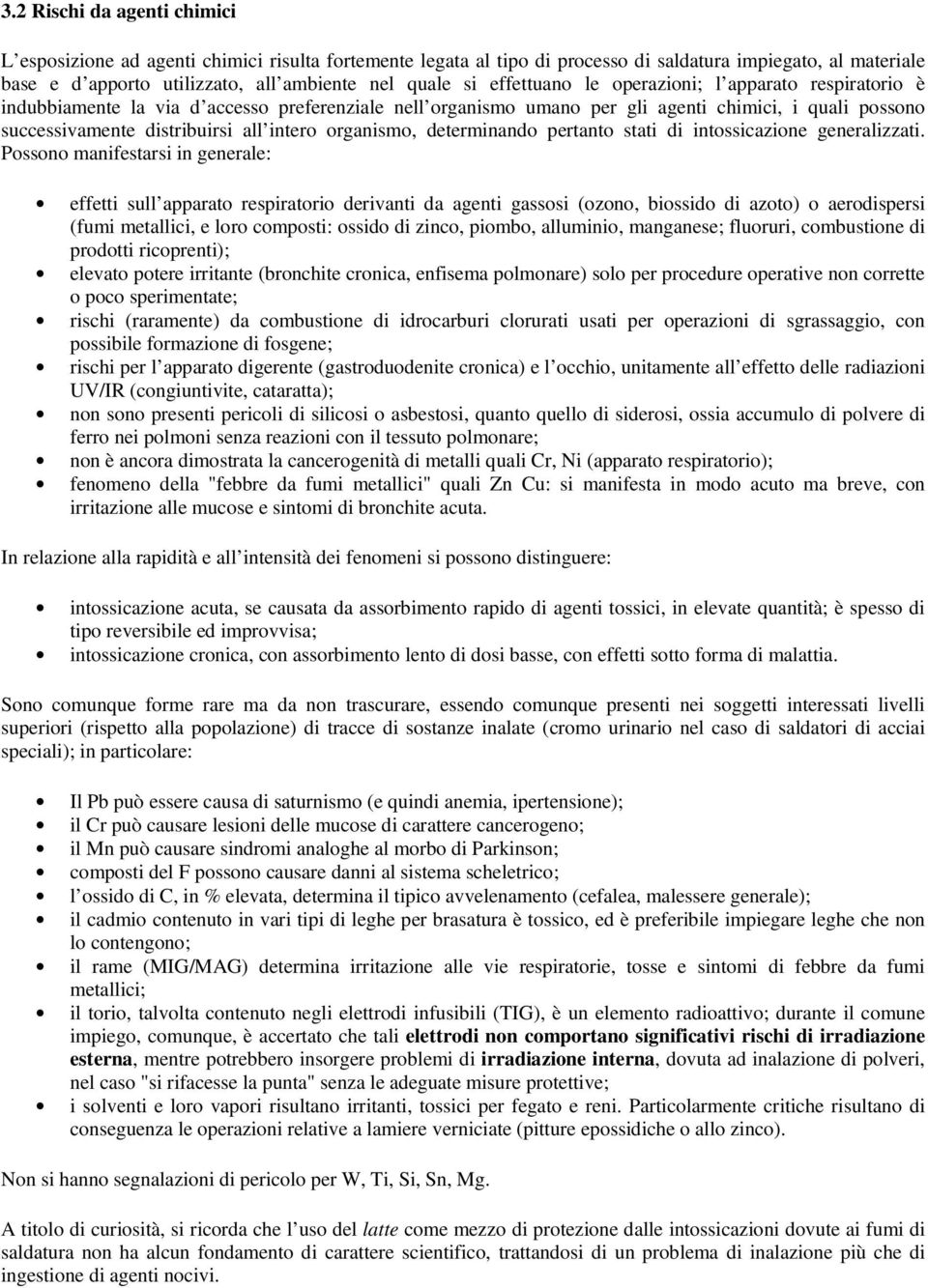 organismo, determinando pertanto stati di intossicazione generalizzati.