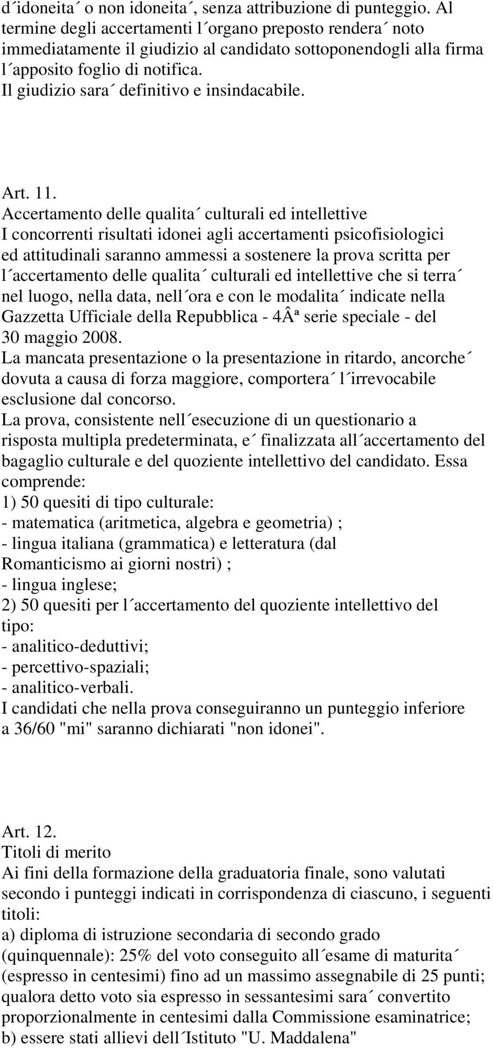 Il giudizio sara definitivo e insindacabile. Art. 11.