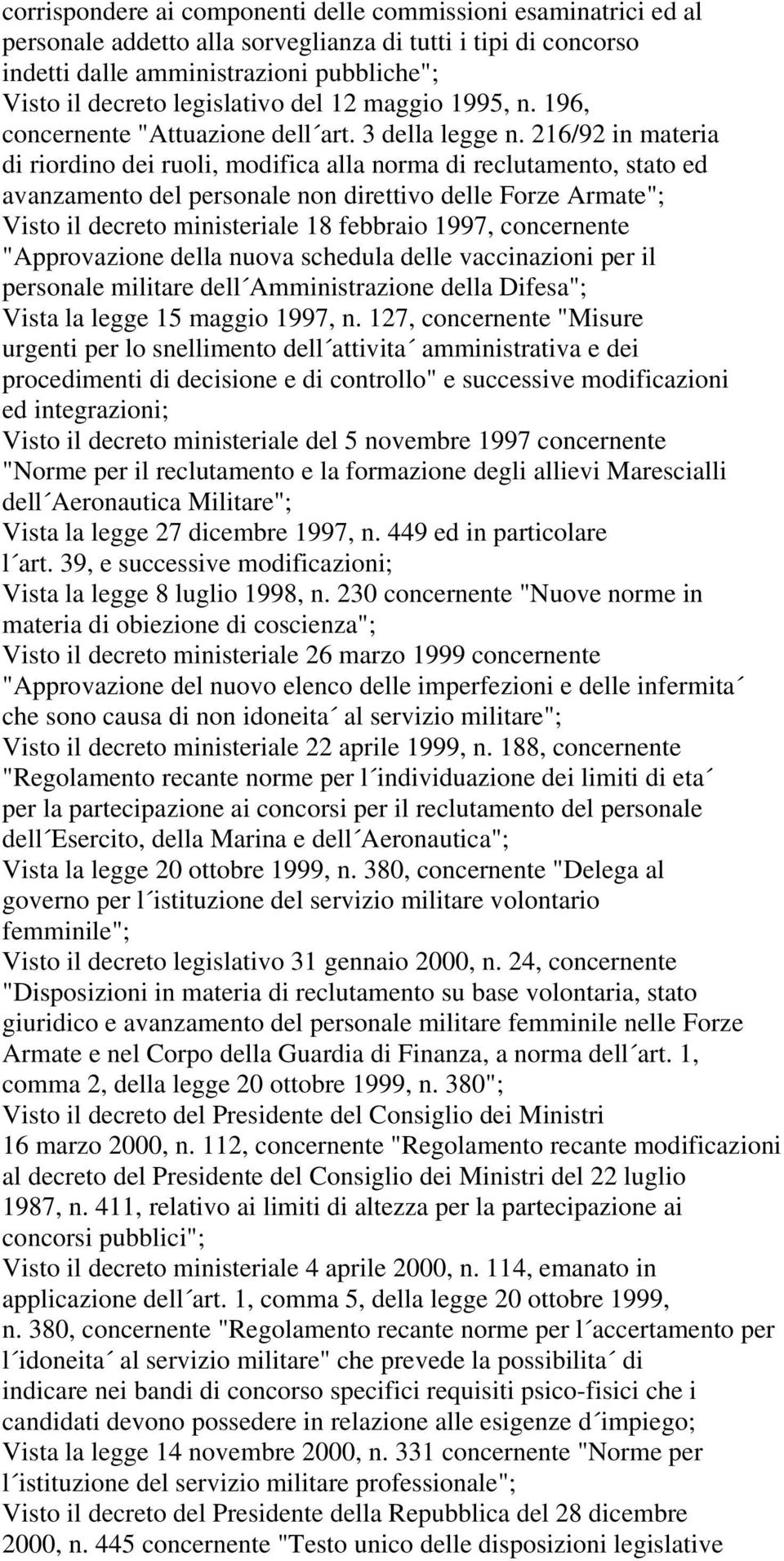 216/92 in materia di riordino dei ruoli, modifica alla norma di reclutamento, stato ed avanzamento del personale non direttivo delle Forze Armate"; Visto il decreto ministeriale 18 febbraio 1997,