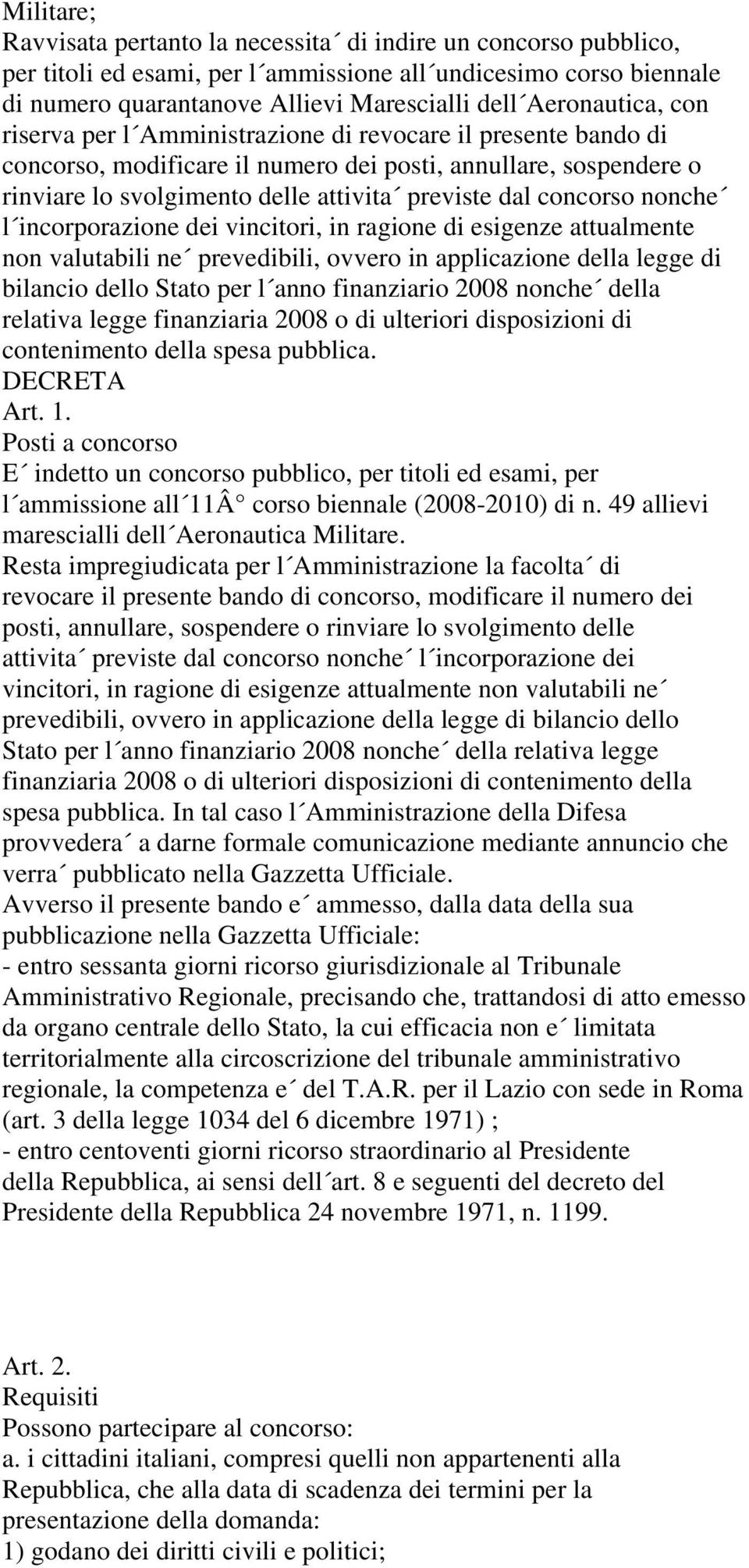 concorso nonche l incorporazione dei vincitori, in ragione di esigenze attualmente non valutabili ne prevedibili, ovvero in applicazione della legge di bilancio dello Stato per l anno finanziario