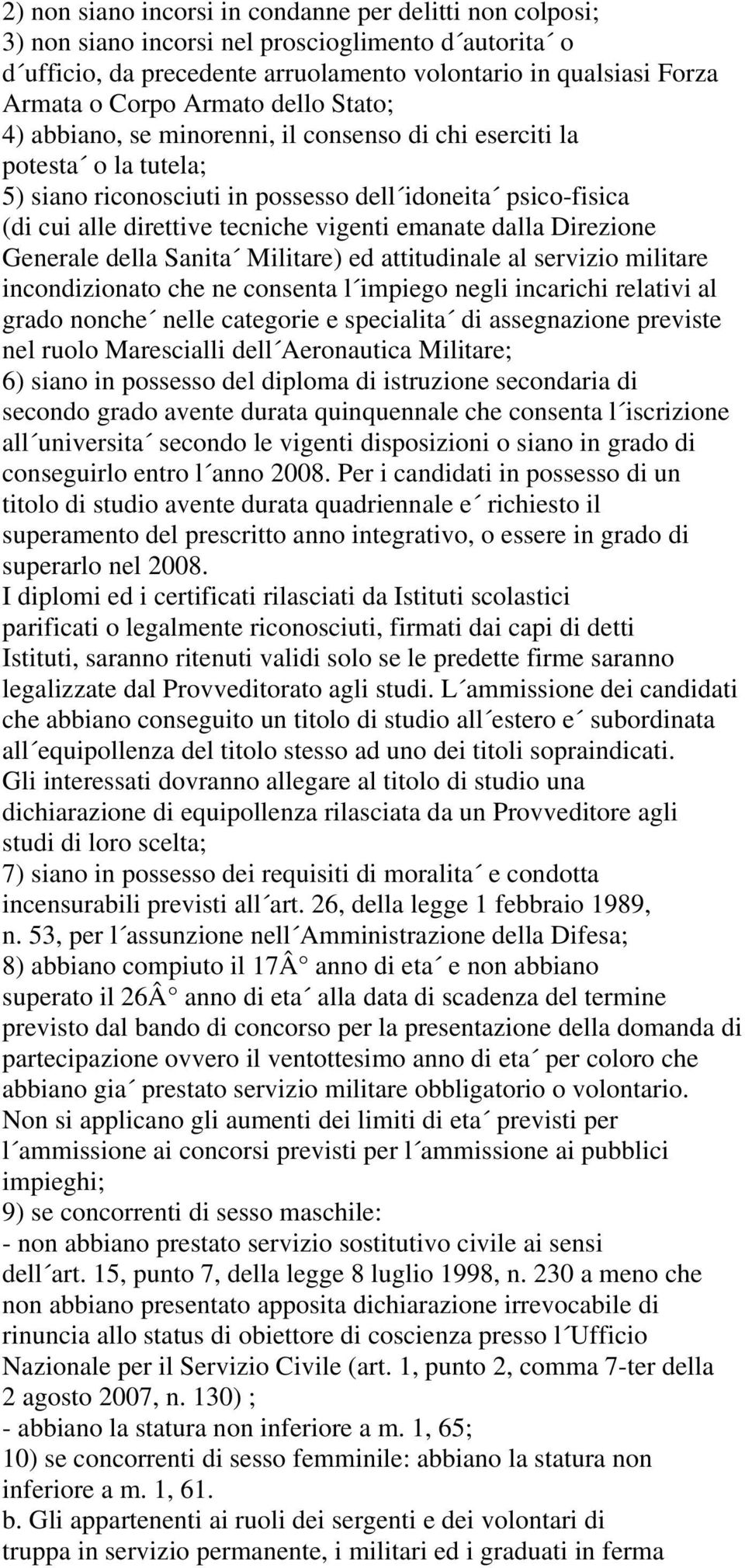 emanate dalla Direzione Generale della Sanita Militare) ed attitudinale al servizio militare incondizionato che ne consenta l impiego negli incarichi relativi al grado nonche nelle categorie e