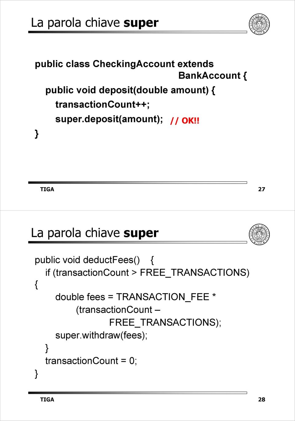! TIGA 27 La parola chiave super public void deductfees() { if (transactioncount >
