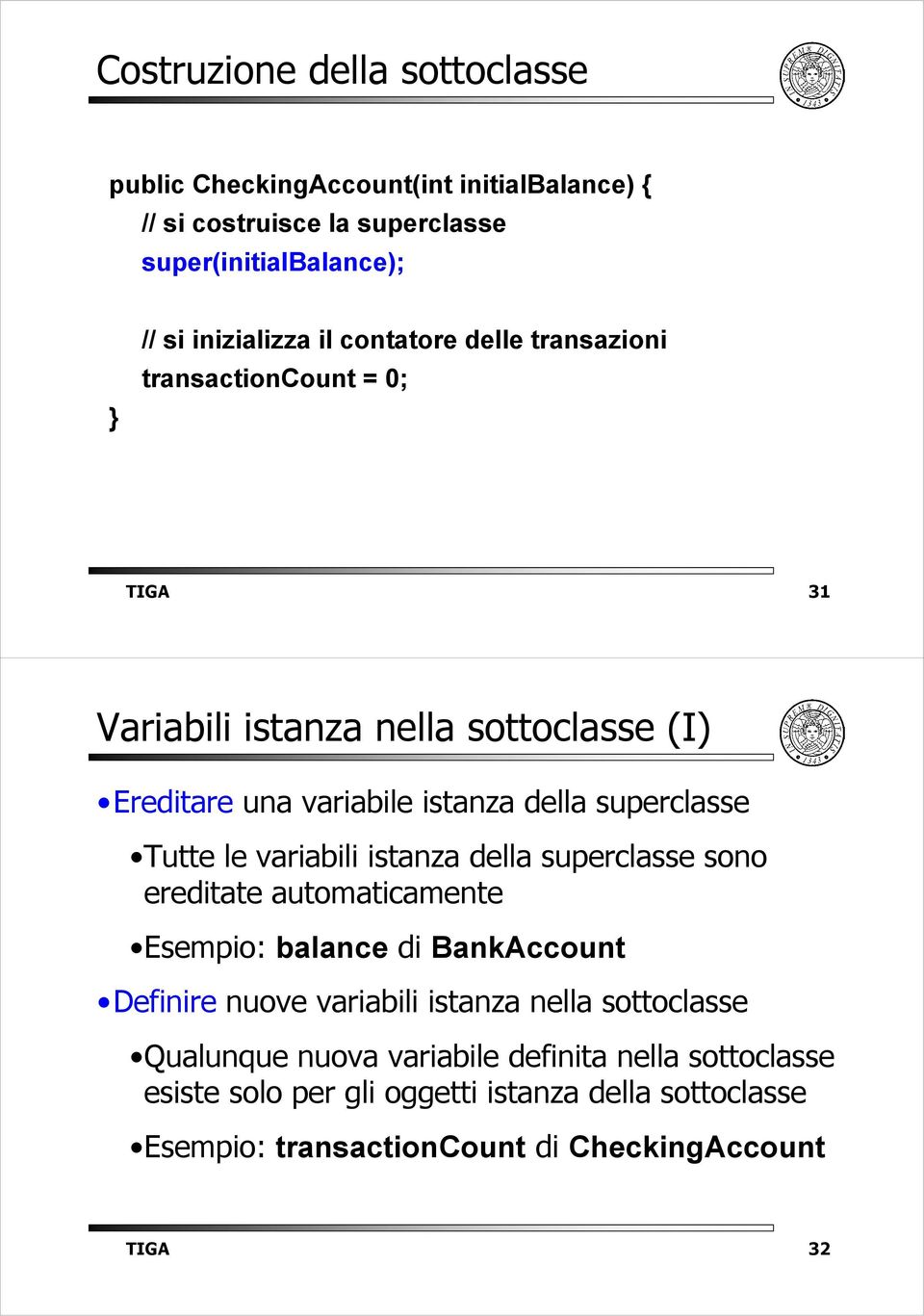 le variabili istanza della superclasse sono ereditate automaticamente Esempio: balance di BankAccount Definire nuove variabili istanza nella sottoclasse