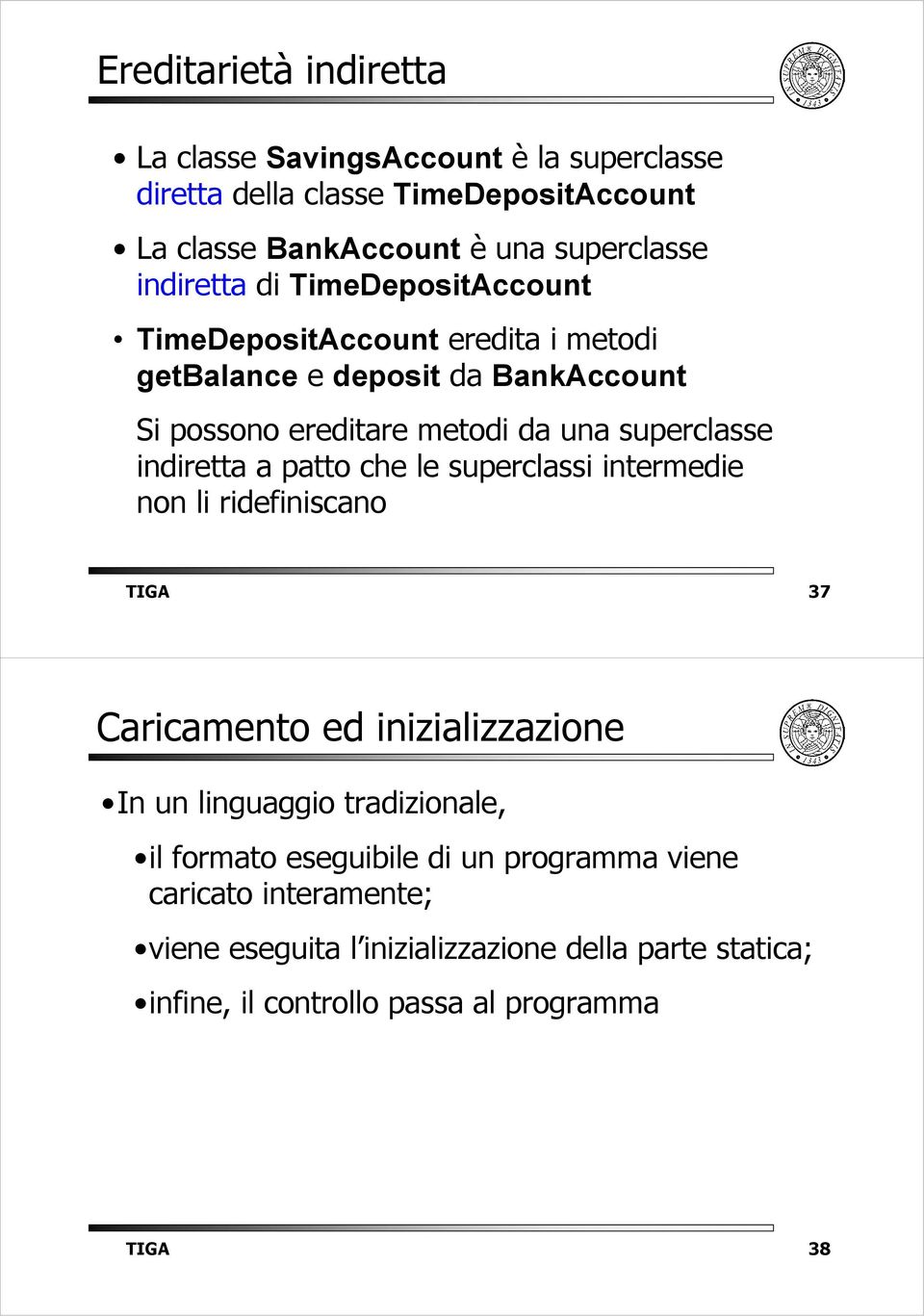 indiretta a patto che le superclassi intermedie non li ridefiniscano TIGA 37 Caricamento ed inizializzazione In un linguaggio tradizionale, il formato