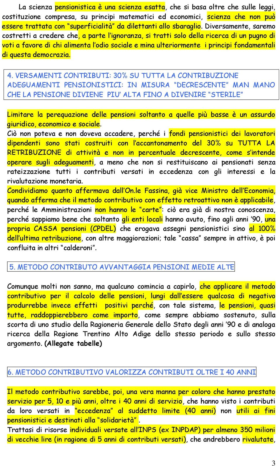 Diversamente, saremo costretti a credere che, a parte l ignoranza, si tratti solo della ricerca di un pugno di voti a favore di chi alimenta l odio sociale e mina ulteriormente i principi