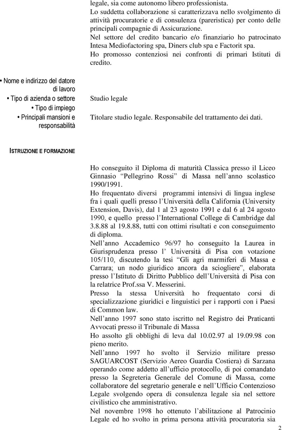 Nel settore del credito bancario e/o finanziario ho patrocinato Intesa Mediofactoring spa, Diners club spa e Factorit spa. Ho promosso contenziosi nei confronti di primari Istituti di credito.