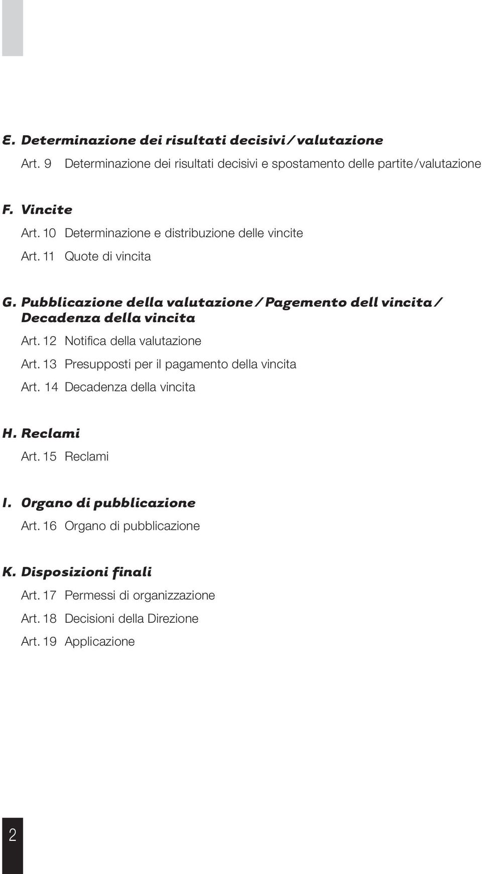 Pubblicazione della valutazione / Pagemento dell vincita / Decadenza della vincita Art. 12 Notifica della valutazione Art.