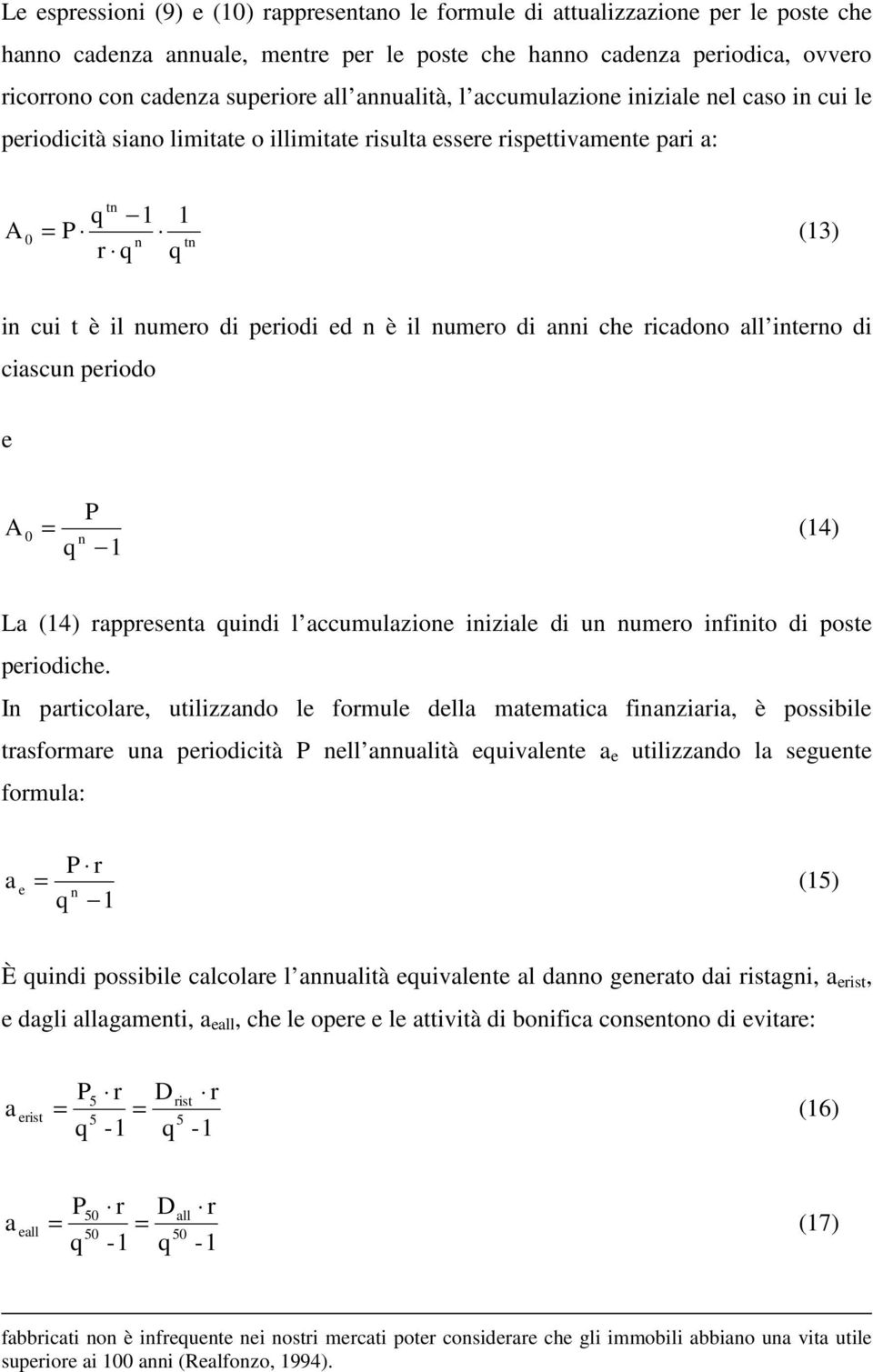 periodi ed n è il numero di anni che ricadono all interno di ciascun periodo e A 0 = P n q 1 (14) La (14) rappresenta quindi l accumulazione iniziale di un numero infinito di poste periodiche.