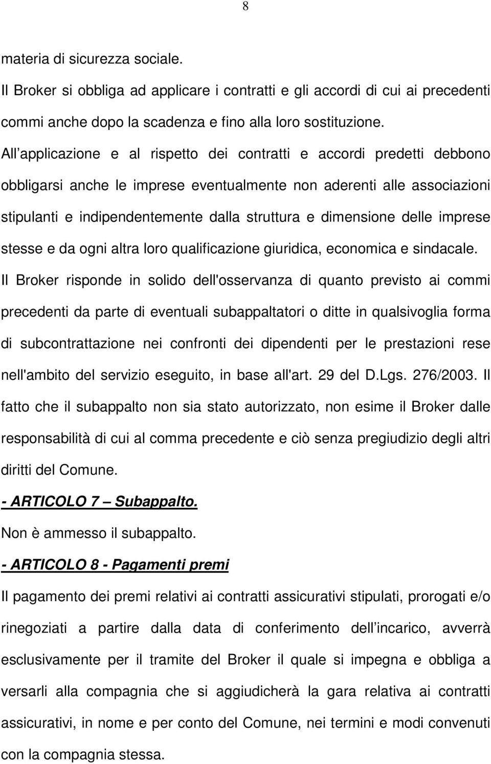 dimensione delle imprese stesse e da ogni altra loro qualificazione giuridica, economica e sindacale.