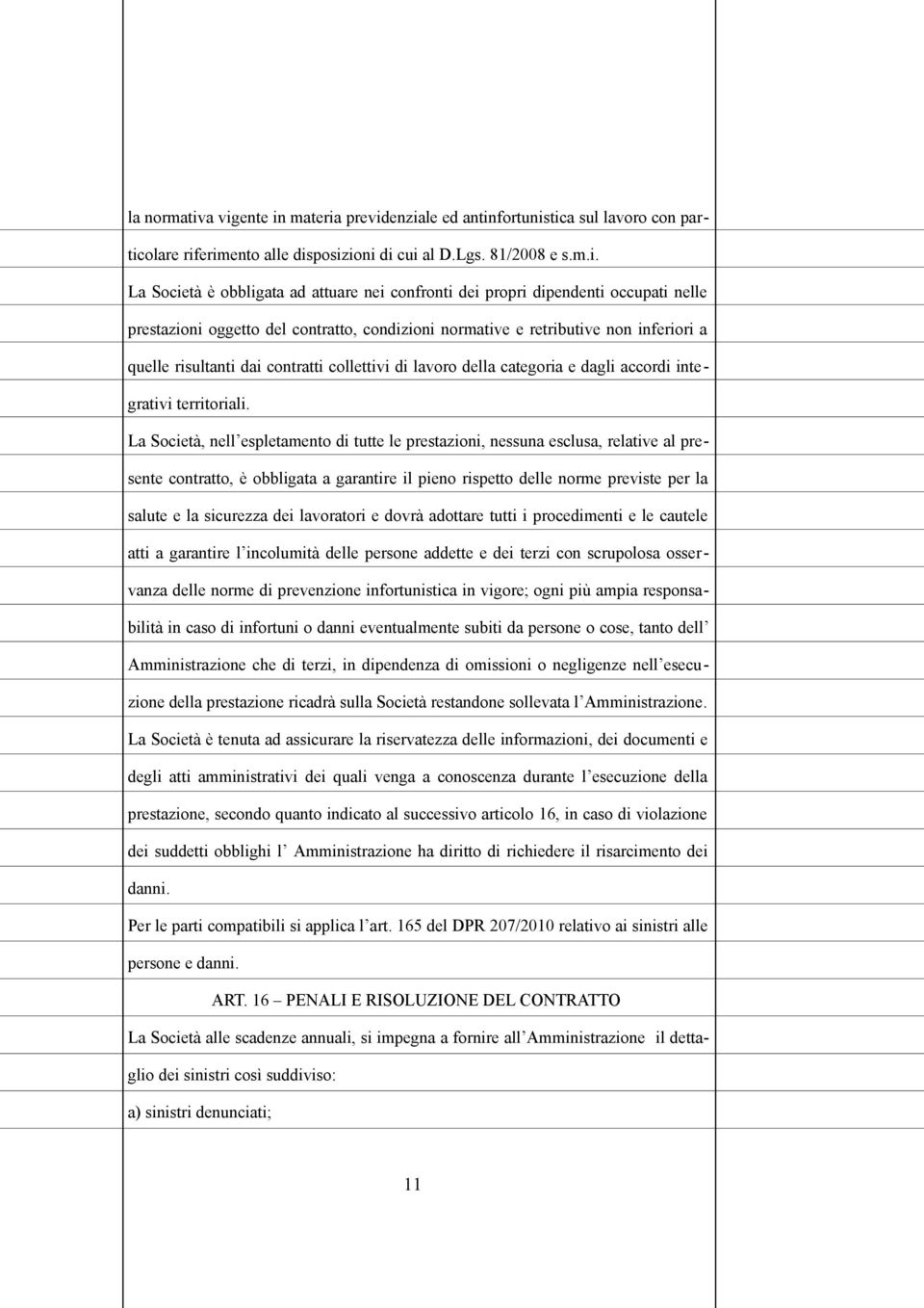 propri dipendenti occupati nelle prestazioni oggetto del contratto, condizioni normative e retributive non inferiori a quelle risultanti dai contratti collettivi di lavoro della categoria e dagli