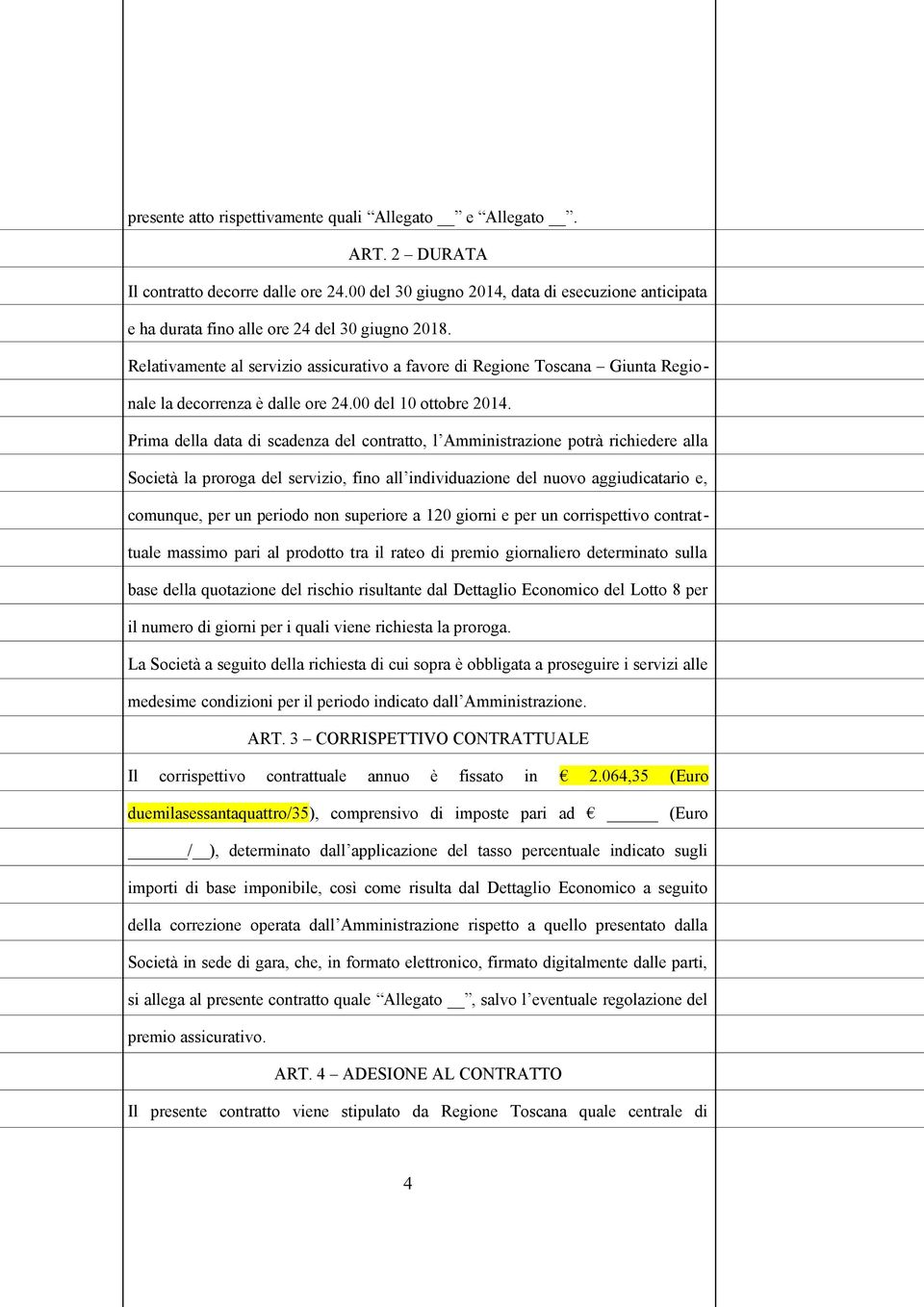 Relativamente al servizio assicurativo a favore di Regione Toscana Giunta Regionale la decorrenza è dalle ore 24.00 del 10 ottobre 2014.