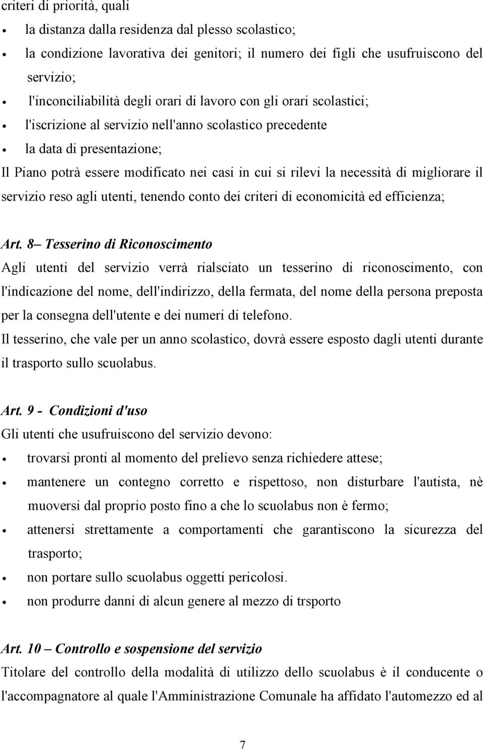 migliorare il servizio reso agli utenti, tenendo conto dei criteri di economicità ed efficienza; Art.