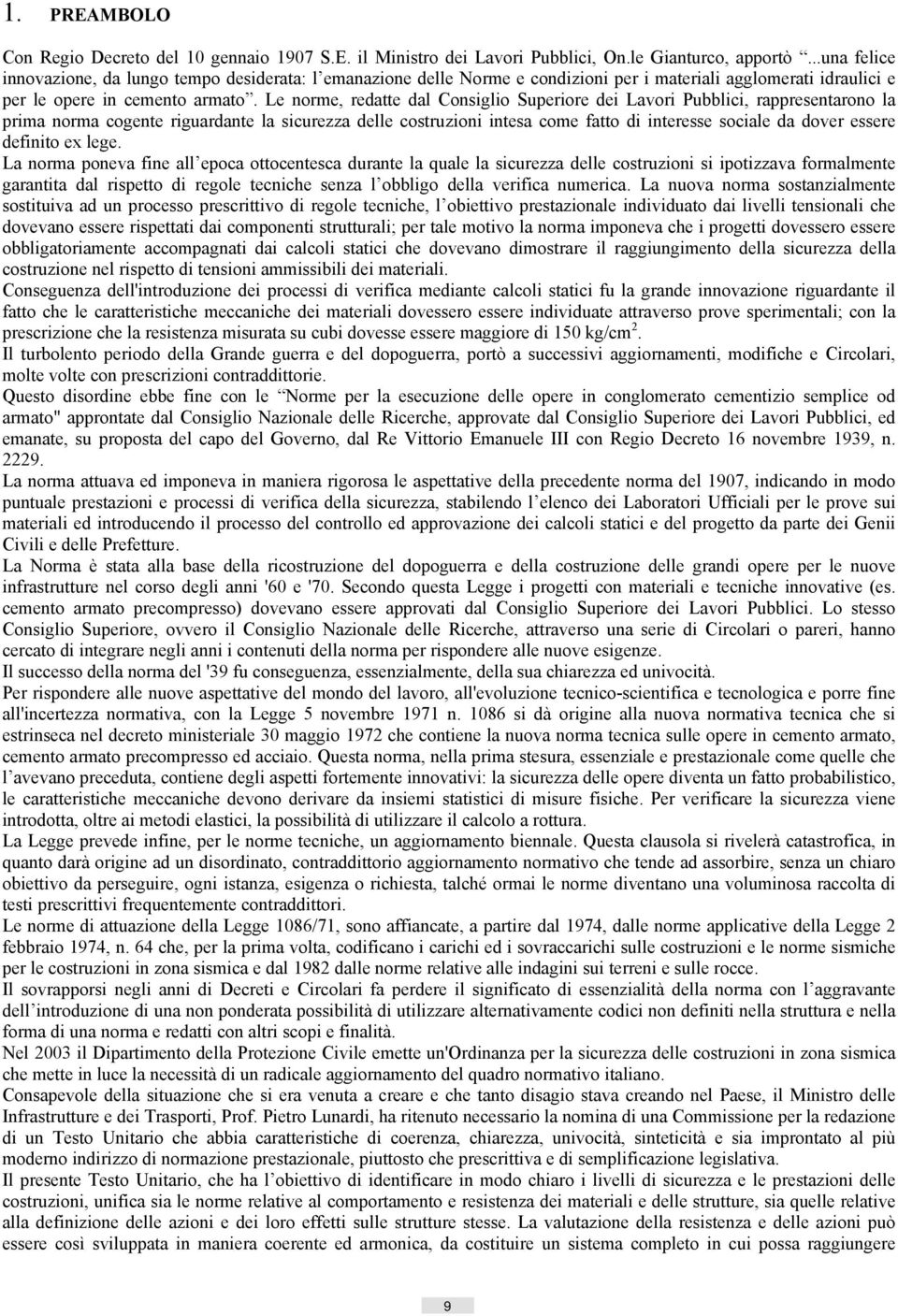 Le norme, redatte dal Consiglio Superiore dei Lavori Pubblici, rappresentarono la prima norma cogente riguardante la sicurezza delle costruzioni intesa come fatto di interesse sociale da dover essere