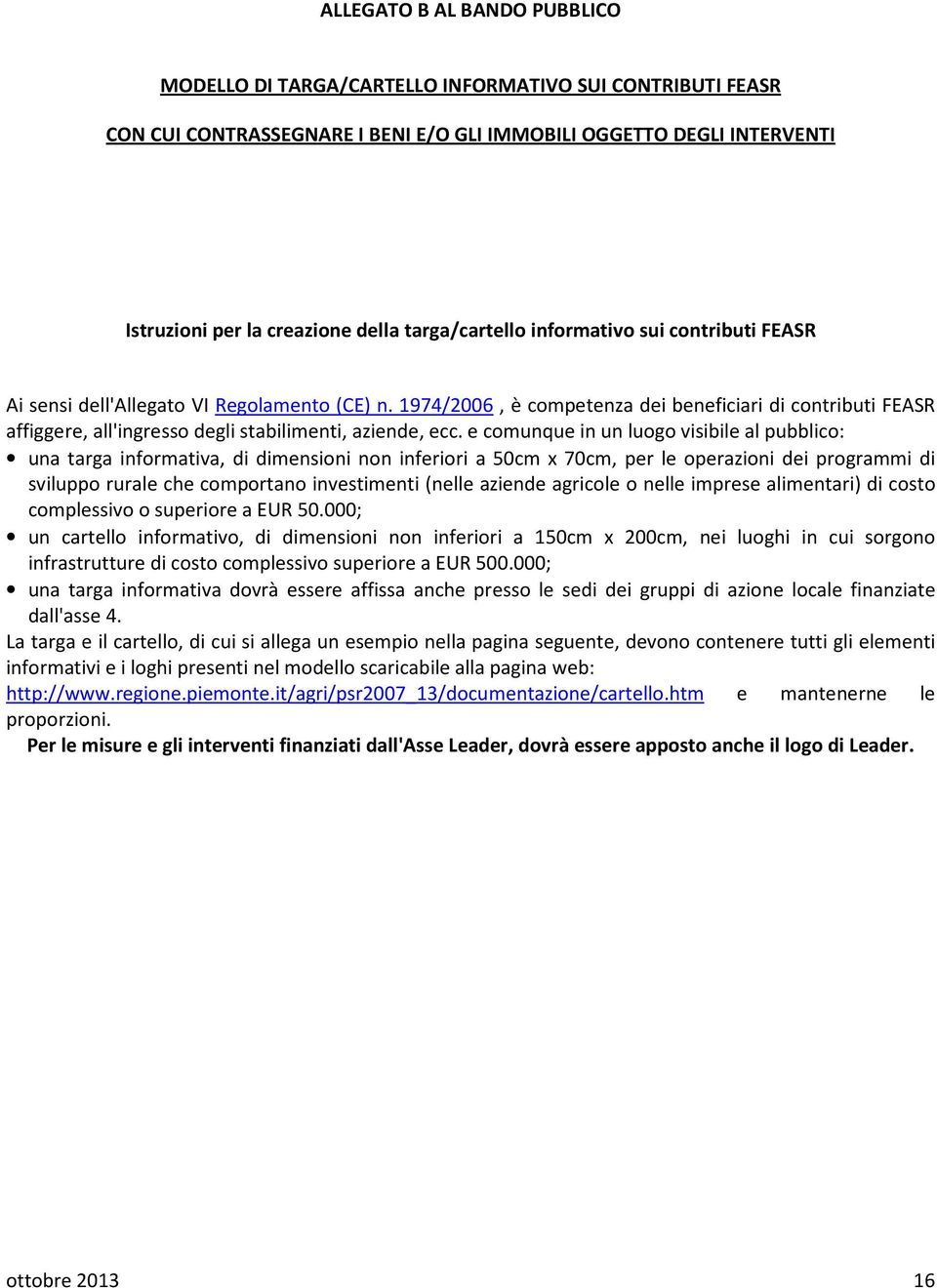 1974/2006, è competenza dei beneficiari di contributi FEASR affiggere, all'ingresso degli stabilimenti, aziende, ecc.