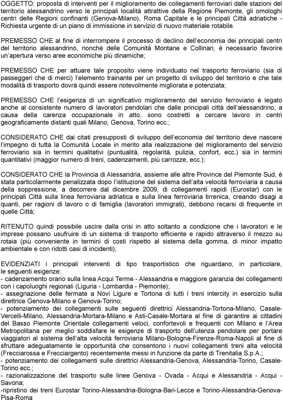 REMESSO CHE al fine di interrompere il processo di declino dell economia dei principali centri del territorio alessandrino, nonché delle Comunità Montane e Collinari, è necessario favorire un