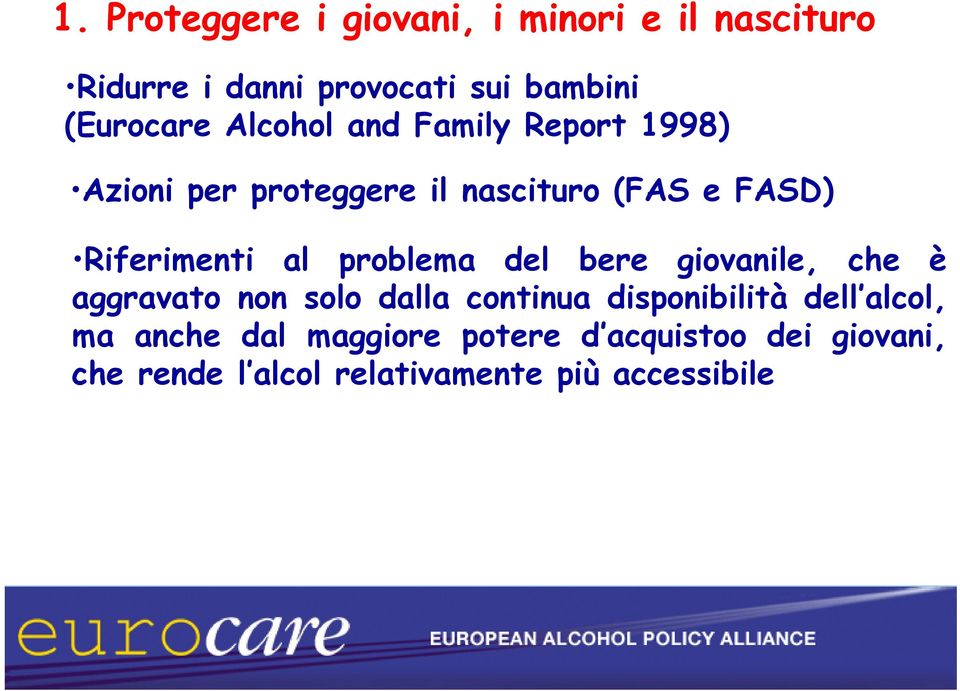 problema del bere giovanile, che è aggravato non solo dalla continua disponibilità dell alcol,