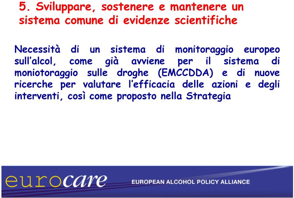 il sistema di moniotoraggio sulle droghe (EMCCDDA) e di nuove ricerche per