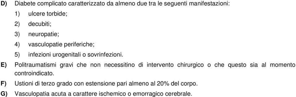 E) Politraumatismi gravi che non necessitino di intervento chirurgico o che questo sia al momento controindicato.