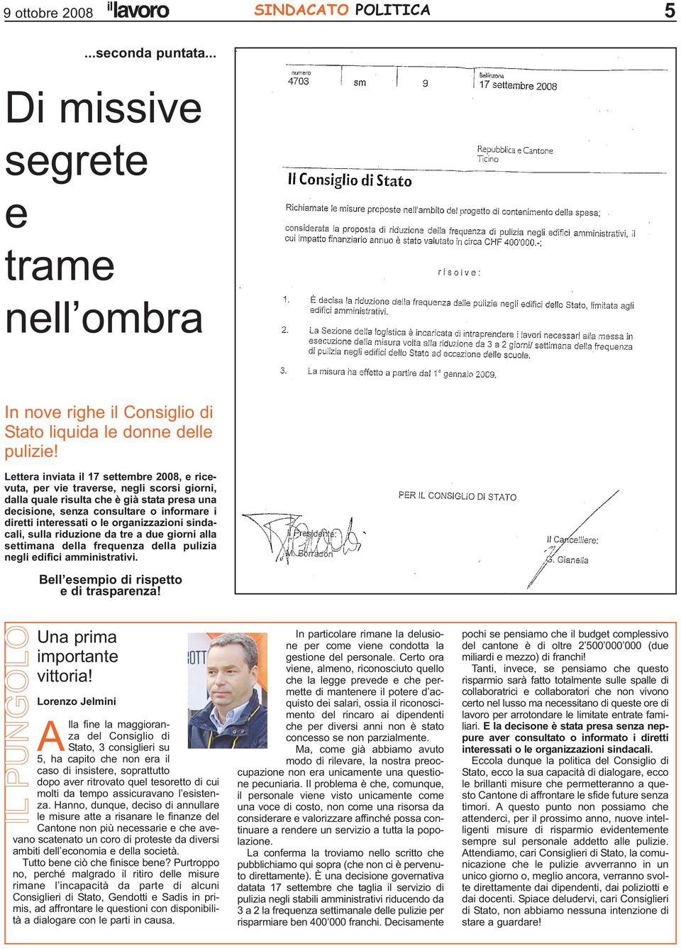 le organizzazioni sindacali, sulla riduzione da tre a due giorni alla settimana della frequenza della pulizia negli edifici amministrativi. Bell esempio di rispetto e di trasparenza!