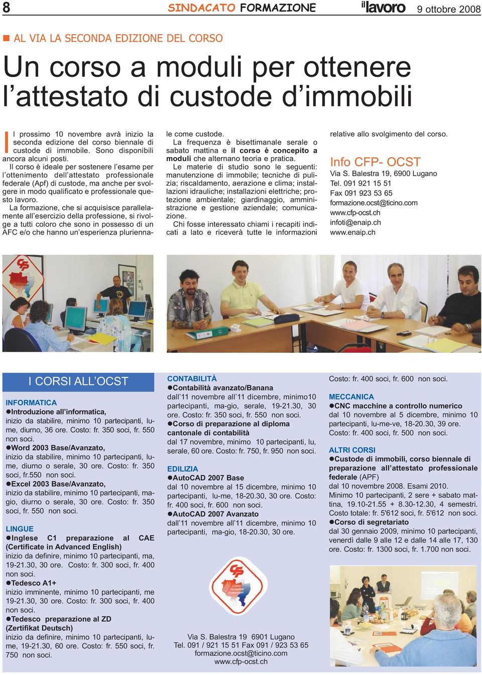 Il corso è ideale per sostenere l esame per l ottenimento dell attestato professionale federale (Apf) di custode, ma anche per svolgere in modo qualificato e professionale questo lavoro.