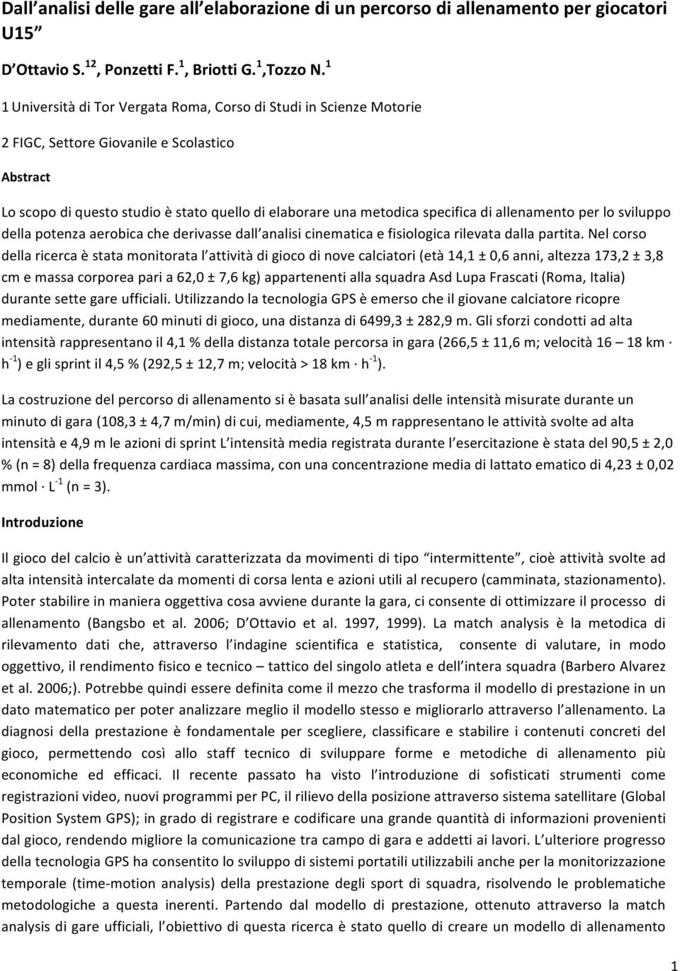 allenamento per lo sviluppo della potenza aerobica che derivasse dall analisi cinematica e fisiologica rilevata dalla partita.