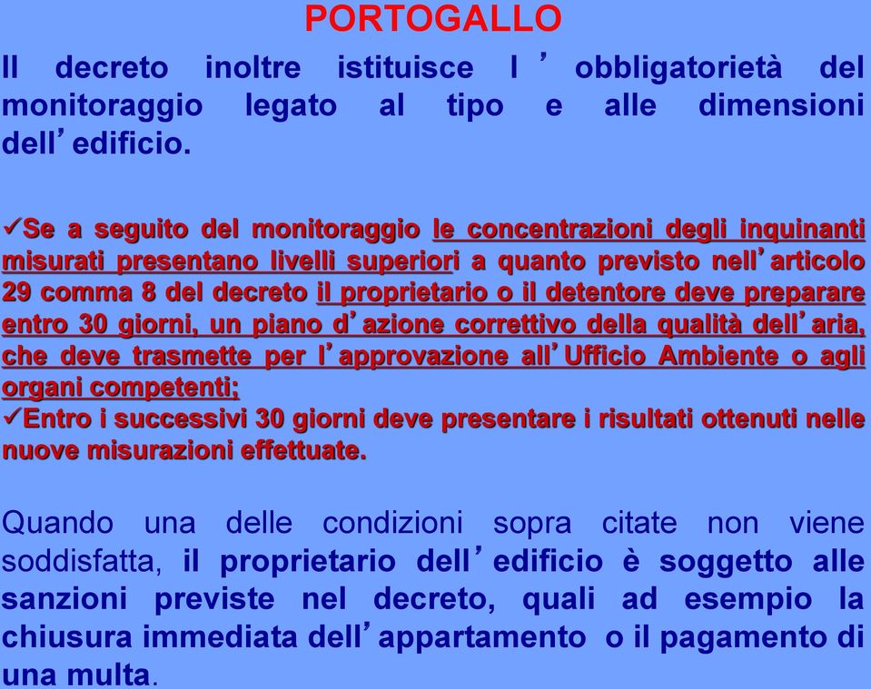 preparare entro 30 giorni, un piano d azione correttivo della qualità dell aria, che deve trasmette per l approvazione all Ufficio Ambiente o agli organi competenti; Entro i successivi 30 giorni deve